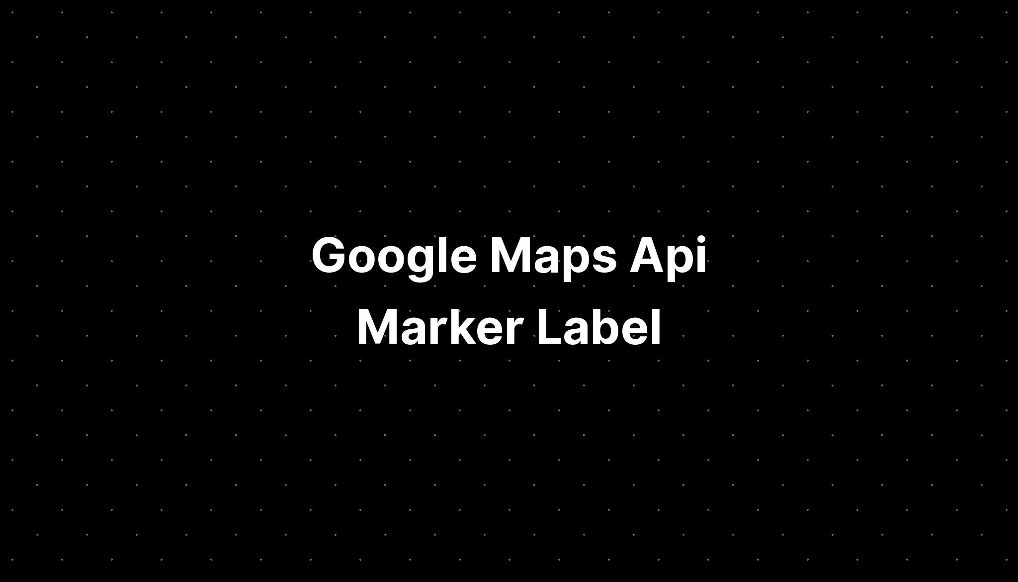 Google Maps Api Marker Label PELAJARAN